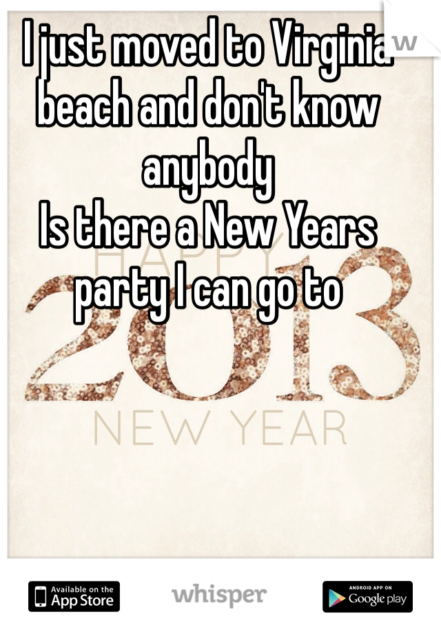 I just moved to Virginia beach and don't know anybody 
Is there a New Years party I can go to 
