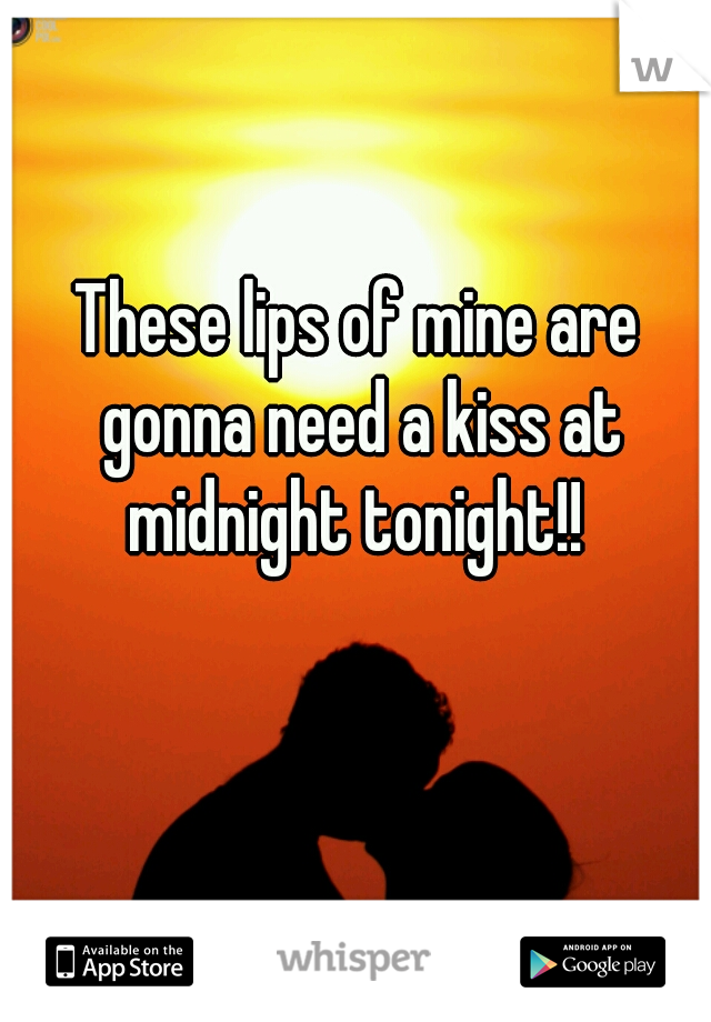 These lips of mine are gonna need a kiss at midnight tonight!! 