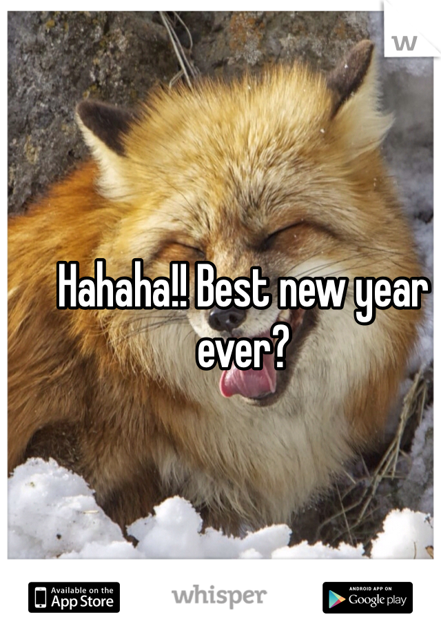 Hahaha!! Best new year ever?