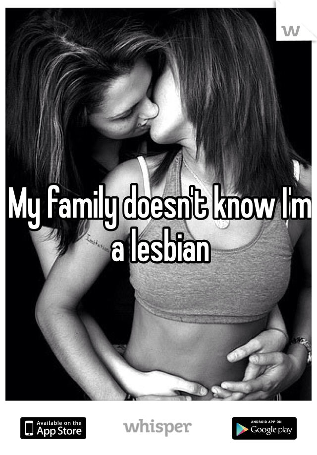 My family doesn't know I'm a lesbian