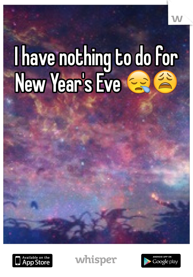 I have nothing to do for New Year's Eve 😪😩