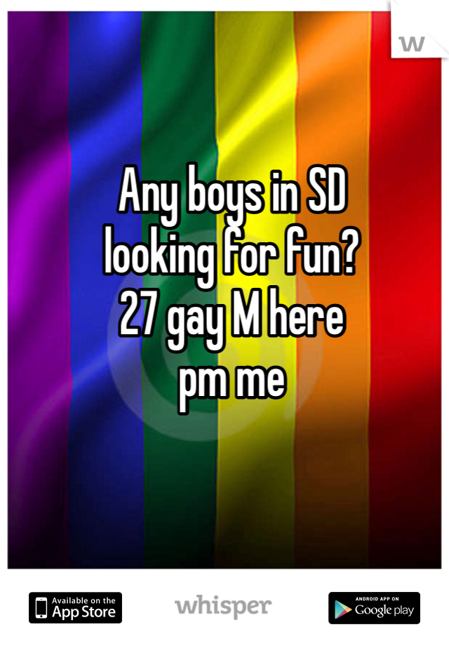 Any boys in SD
looking for fun?
27 gay M here
pm me