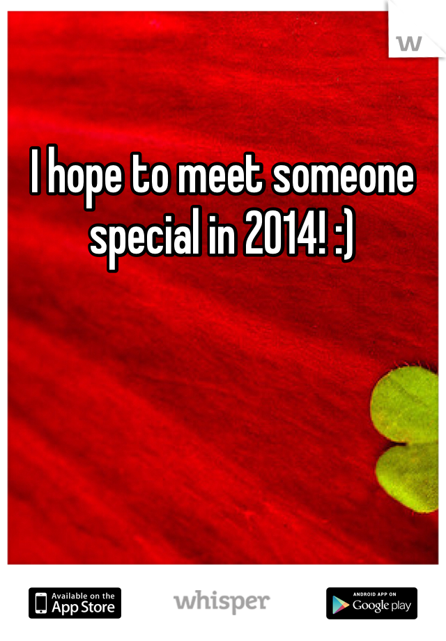 I hope to meet someone special in 2014! :) 
