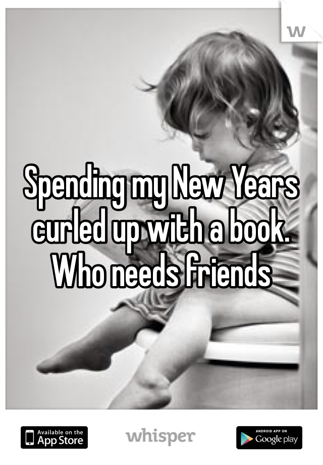 Spending my New Years curled up with a book. Who needs friends
