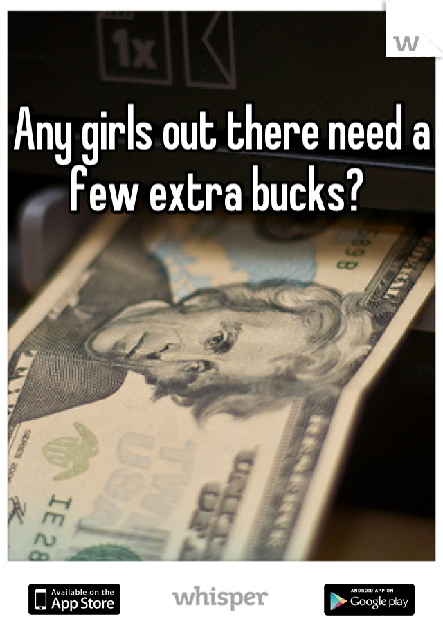 Any girls out there need a few extra bucks? 