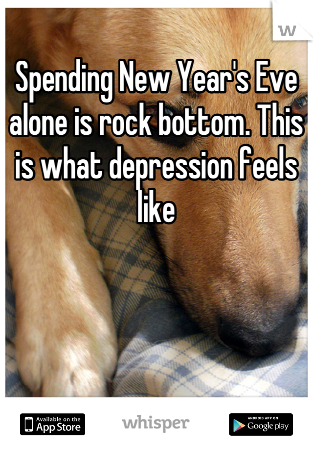 Spending New Year's Eve alone is rock bottom. This is what depression feels like