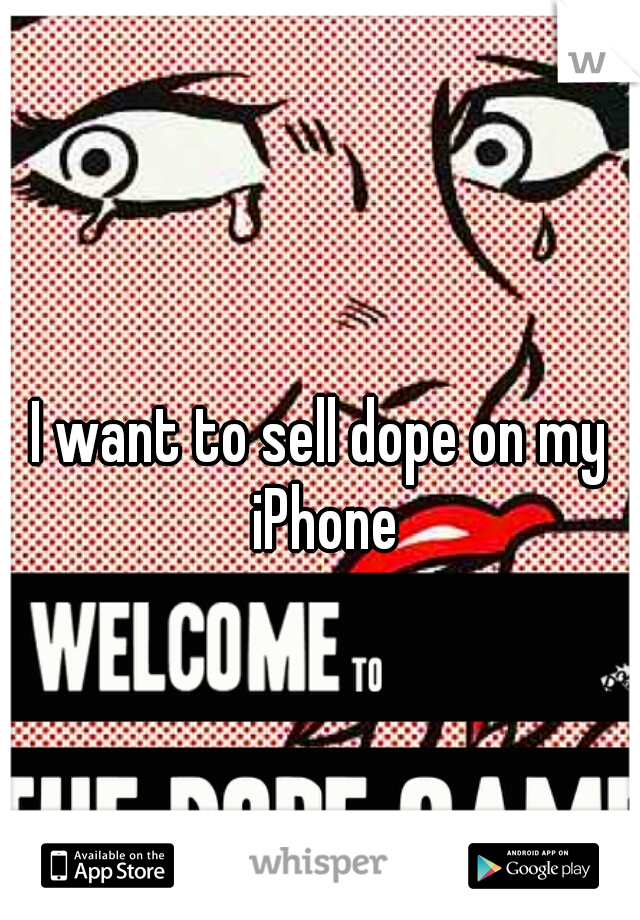 I want to sell dope on my iPhone