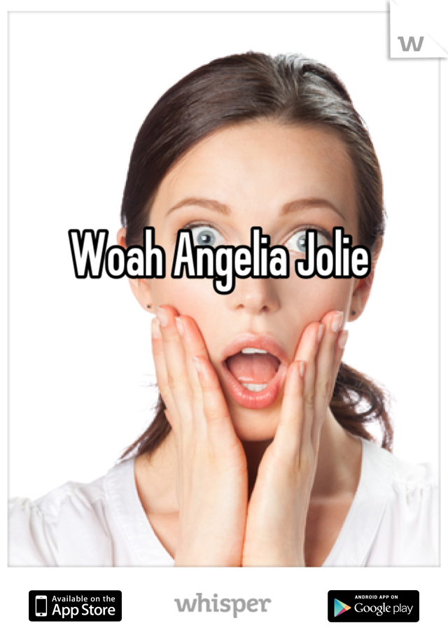 


Woah Angelia Jolie 