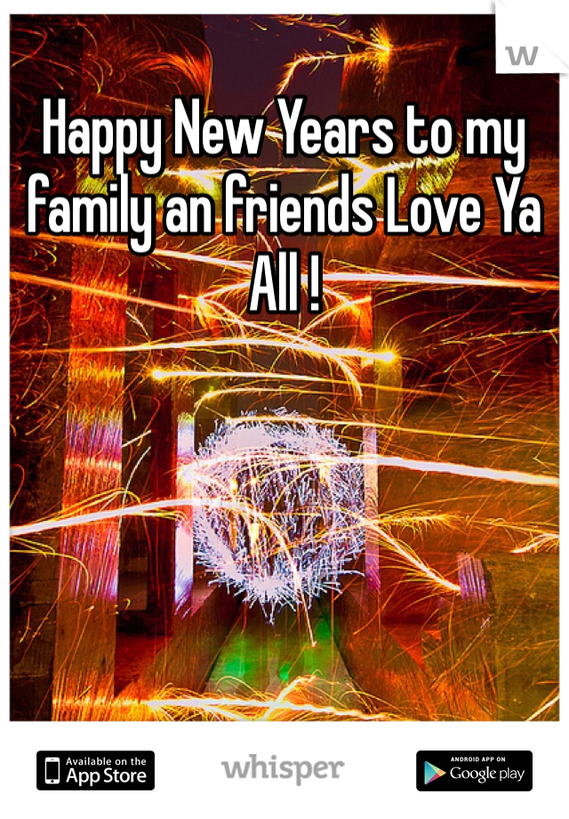 Happy New Years to my family an friends Love Ya All ! 