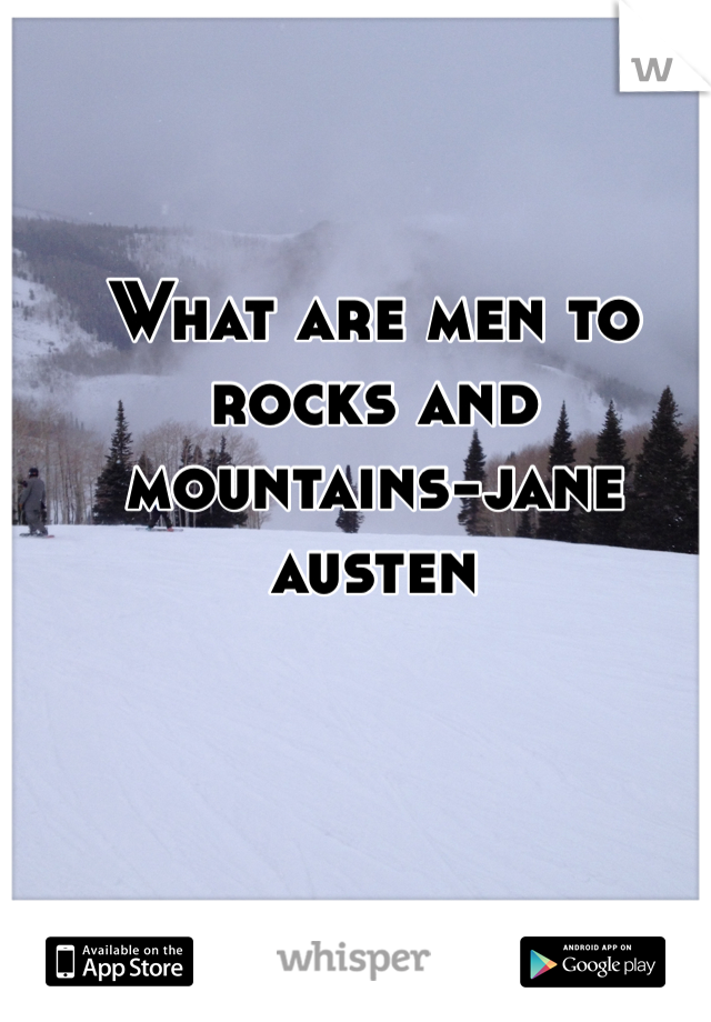 What are men to rocks and mountains-jane austen