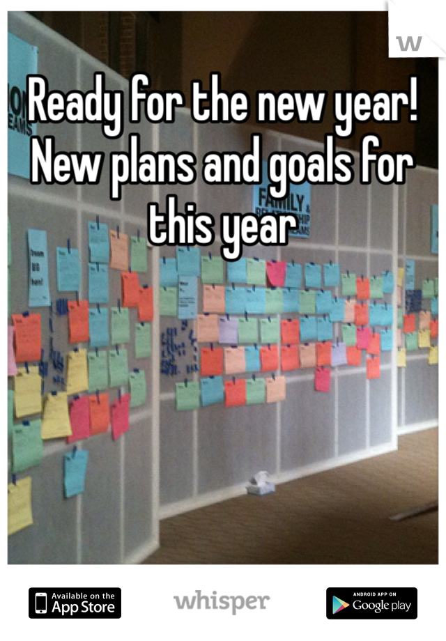 Ready for the new year! 
New plans and goals for this year 