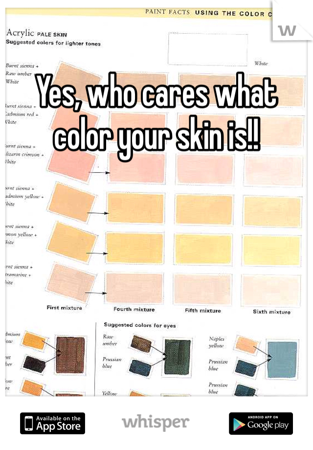 Yes, who cares what color your skin is!!