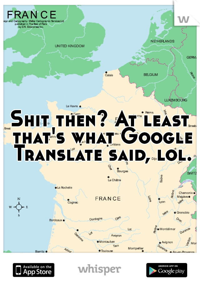 Shit then? At least that's what Google Translate said, lol.