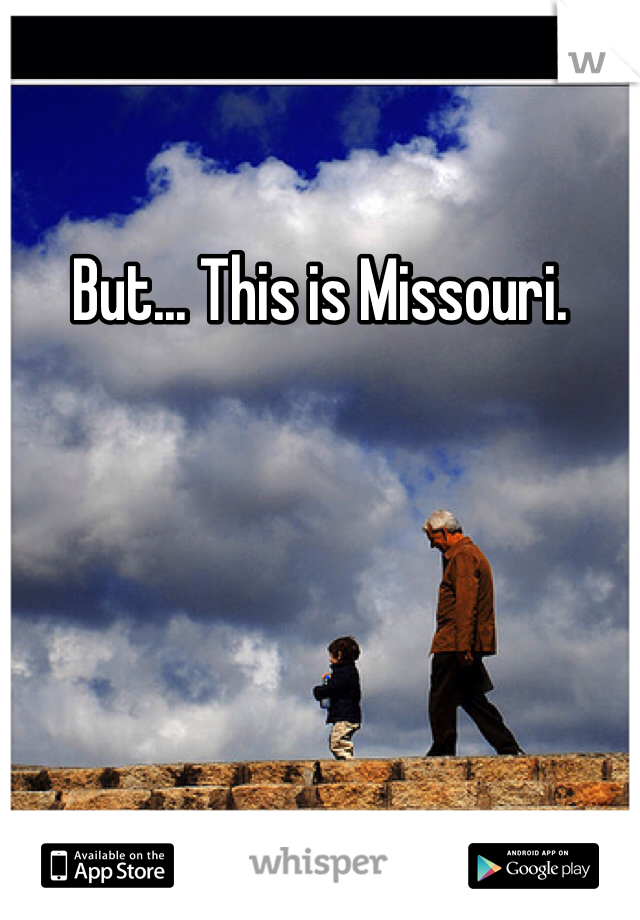 But... This is Missouri.