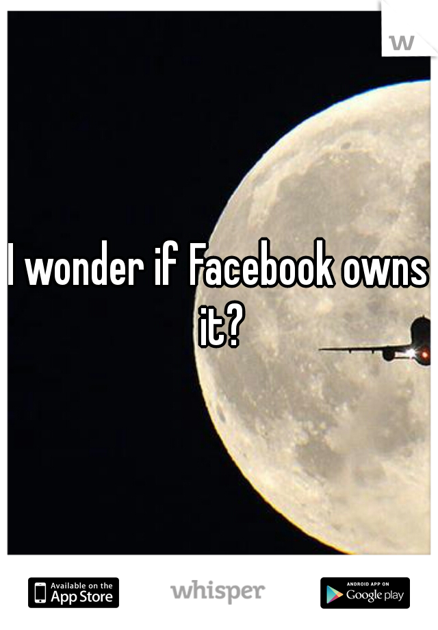 I wonder if Facebook owns it?