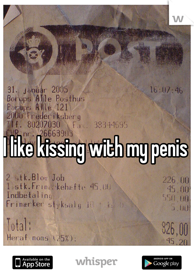 I like kissing with my penis
