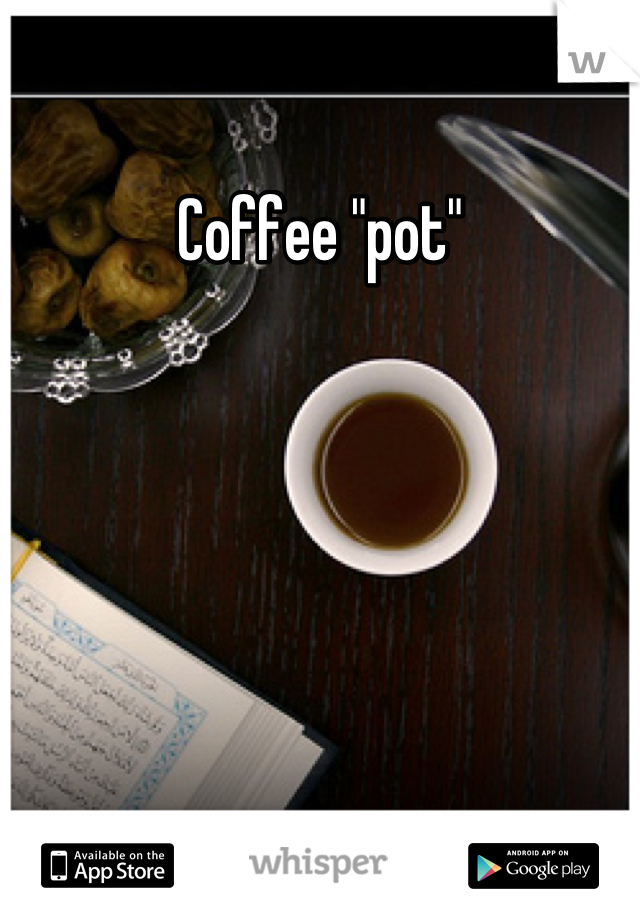 Coffee "pot"