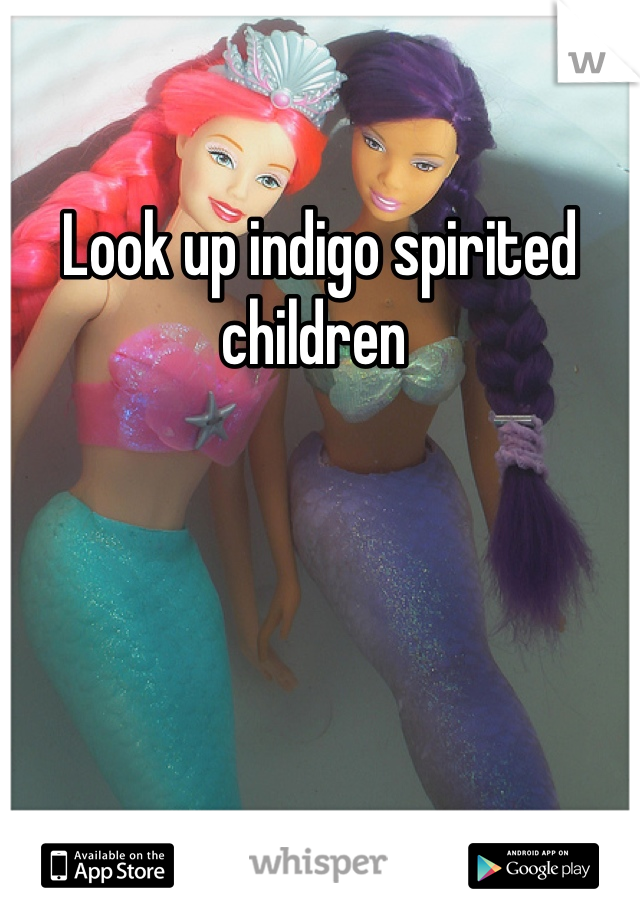 Look up indigo spirited children 
