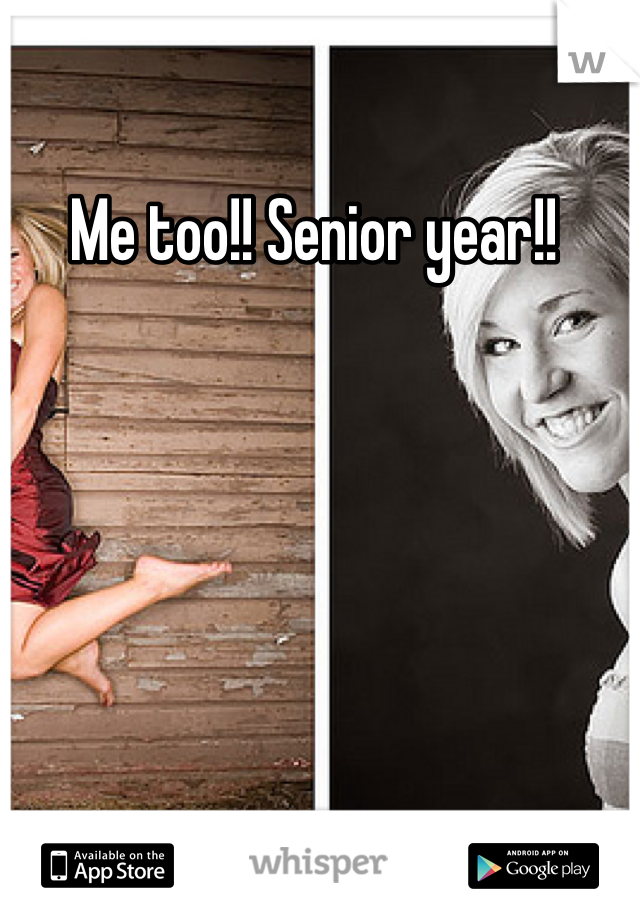 Me too!! Senior year!! 