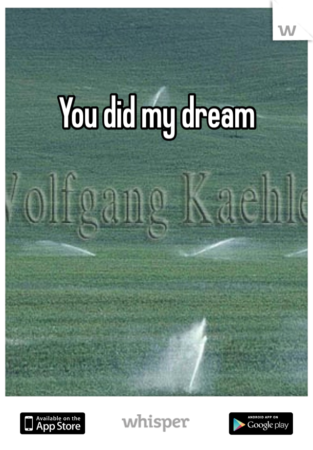 You did my dream