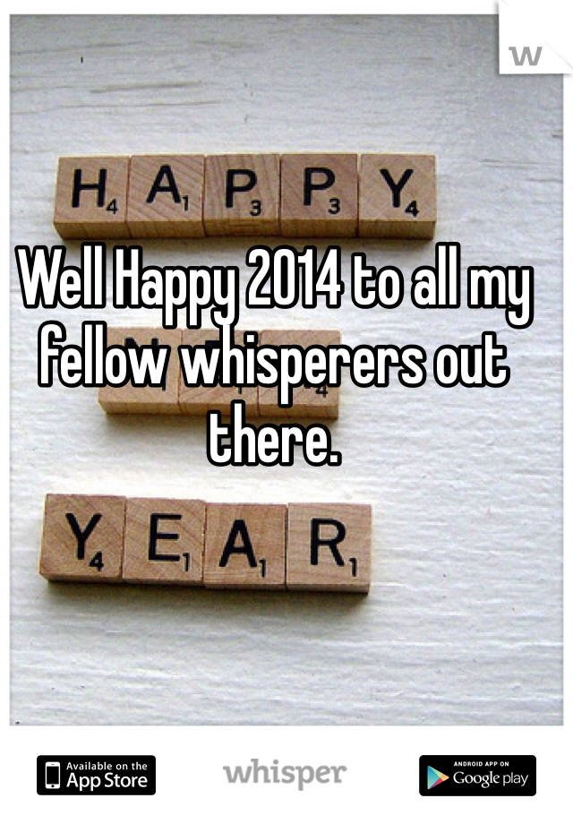 Well Happy 2014 to all my fellow whisperers out there.