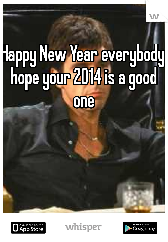 Happy New Year everybody hope your 2014 is a good one