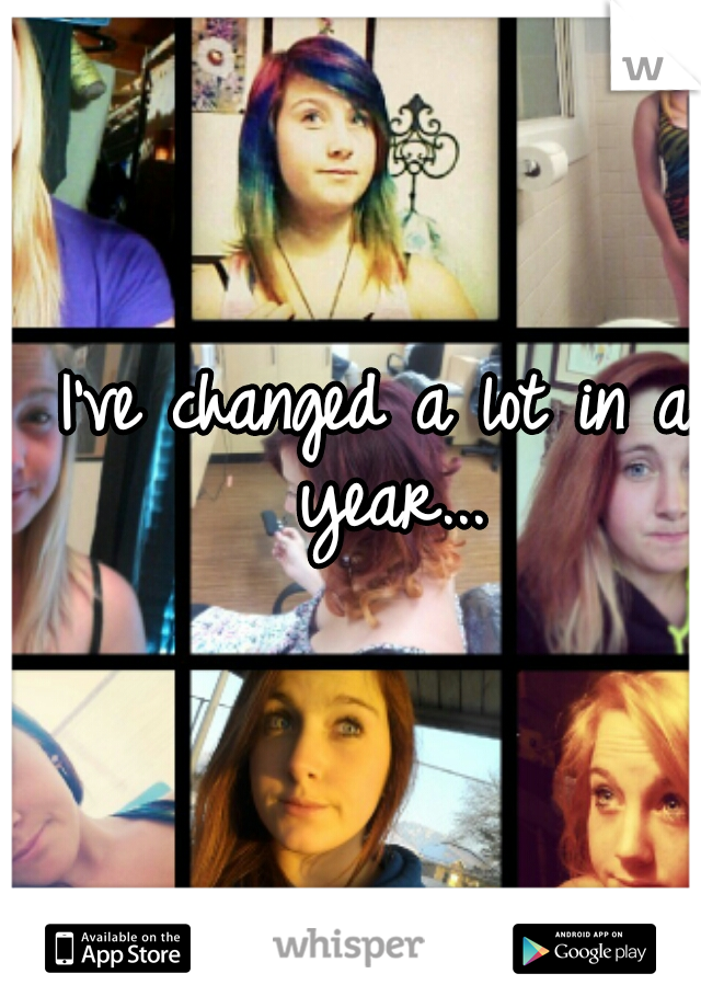 I've changed a lot in a year...