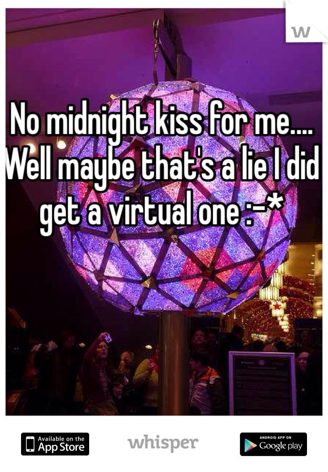 No midnight kiss for me.... Well maybe that's a lie I did get a virtual one :-*