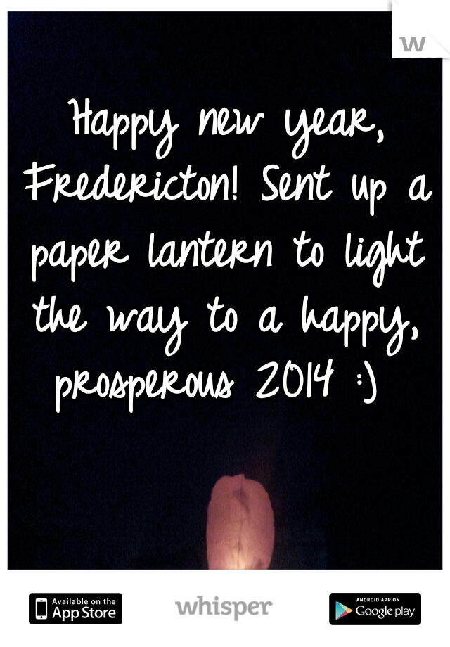  Happy new year, Fredericton! Sent up a paper lantern to light the way to a happy, prosperous 2014 :) 
