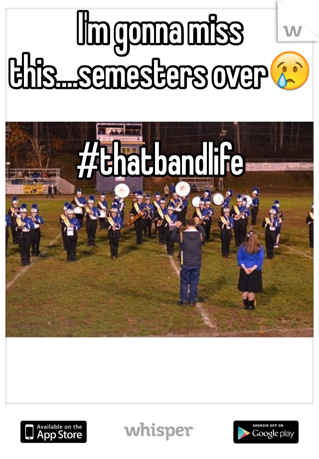 I'm gonna miss this....semesters over😢 

#thatbandlife