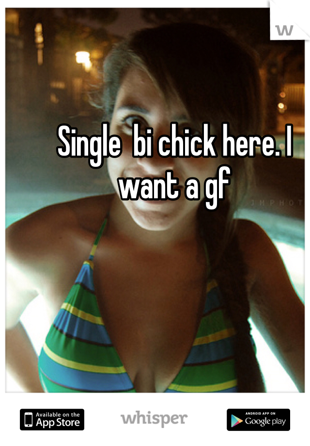 Single  bi chick here. I want a gf