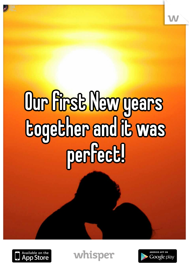 Our first New years together and it was perfect!
