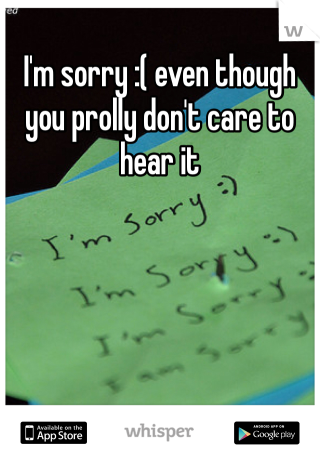 I'm sorry :( even though you prolly don't care to hear it