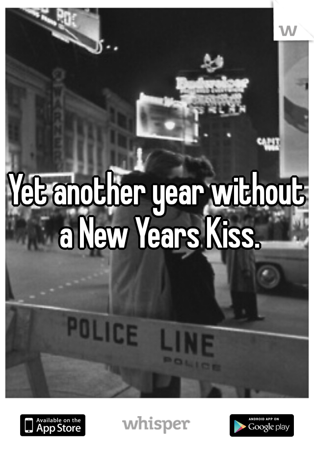 Yet another year without a New Years Kiss.