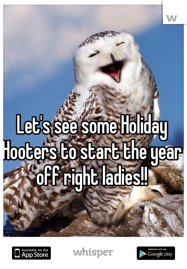 Let's see some Holiday Hooters to start the year off right ladies!!