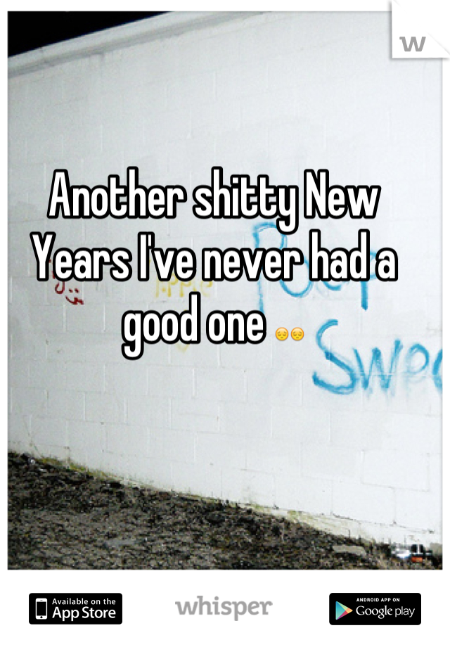 Another shitty New Years I've never had a good one 😔😔