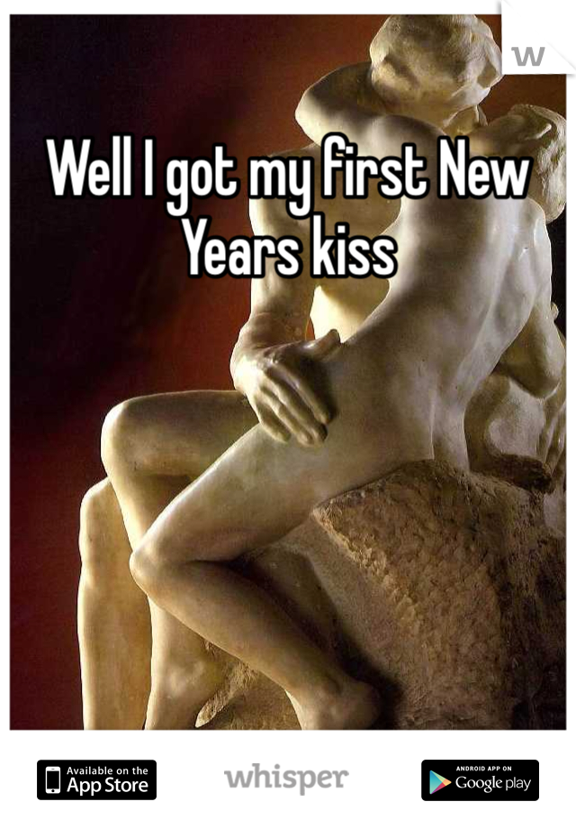 Well I got my first New Years kiss