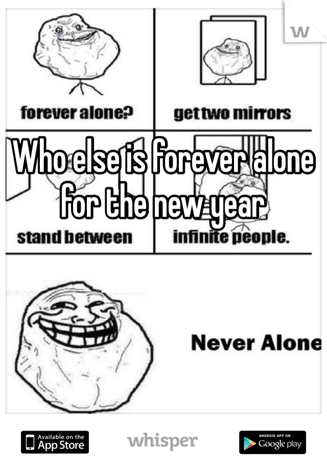 Who else is forever alone for the new year