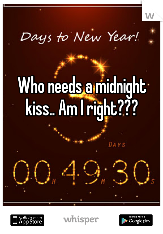 Who needs a midnight kiss.. Am I right???