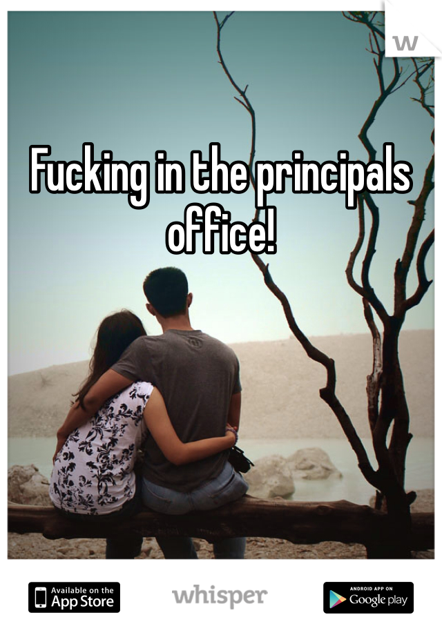 Fucking in the principals office! 
