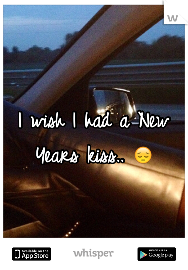 I wish I had a New Years kiss.. 😔