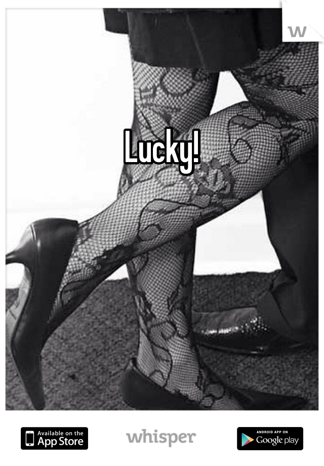 Lucky!