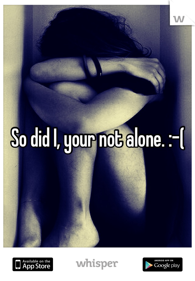 So did I, your not alone. :-(