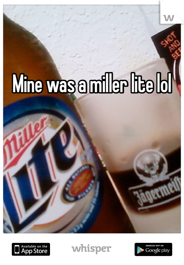 Mine was a miller lite lol