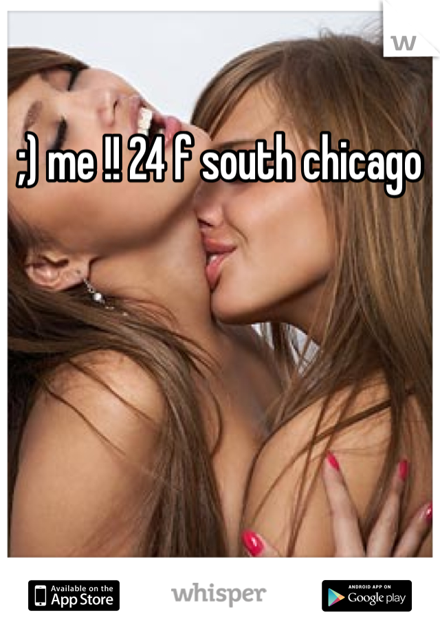 ;) me !! 24 f south chicago 