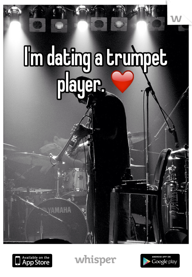 I'm dating a trumpet player. ❤️