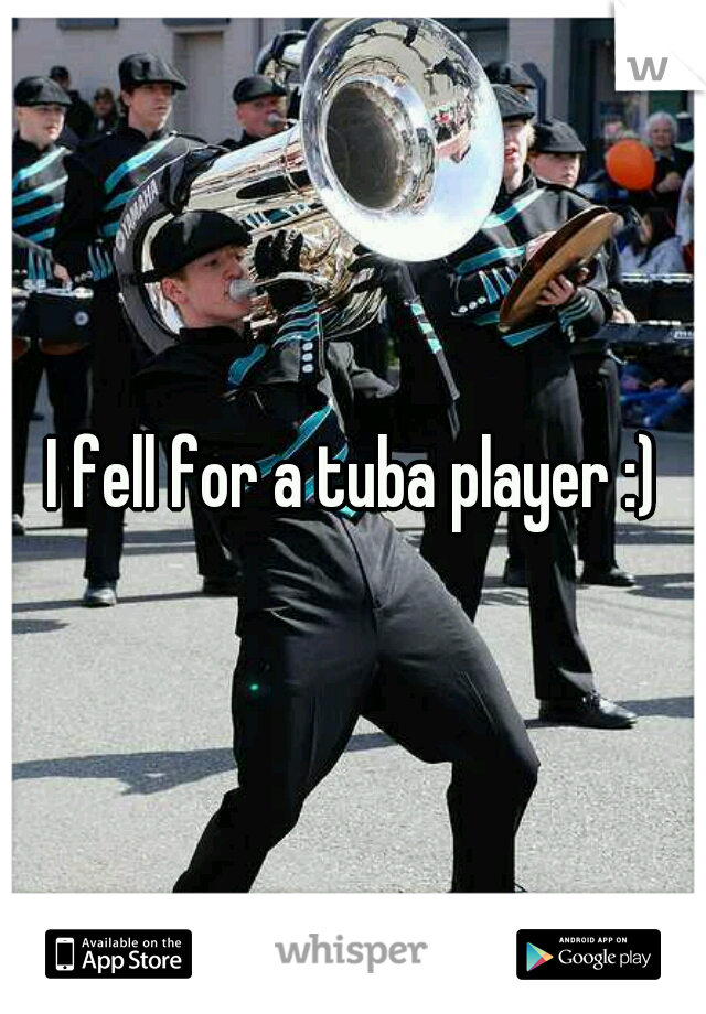 I fell for a tuba player :)