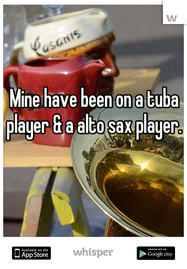 Mine have been on a tuba player & a alto sax player.