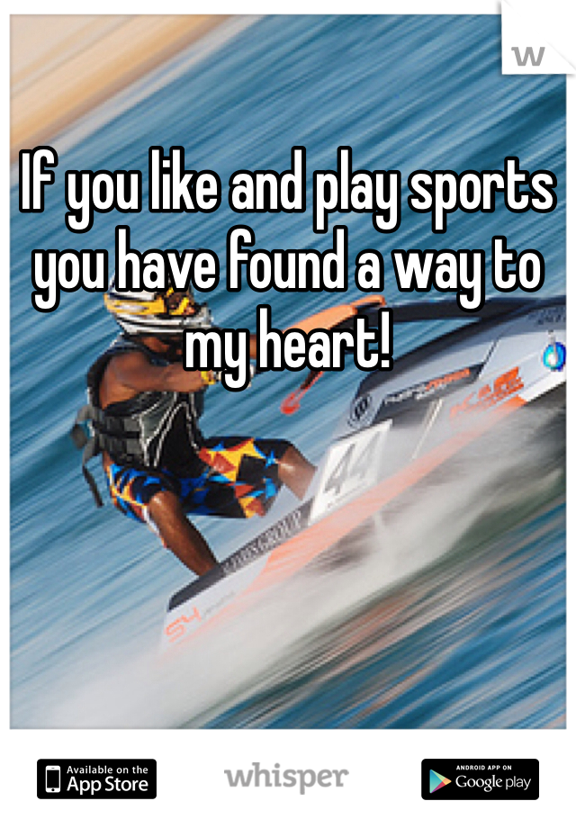 If you like and play sports you have found a way to my heart!