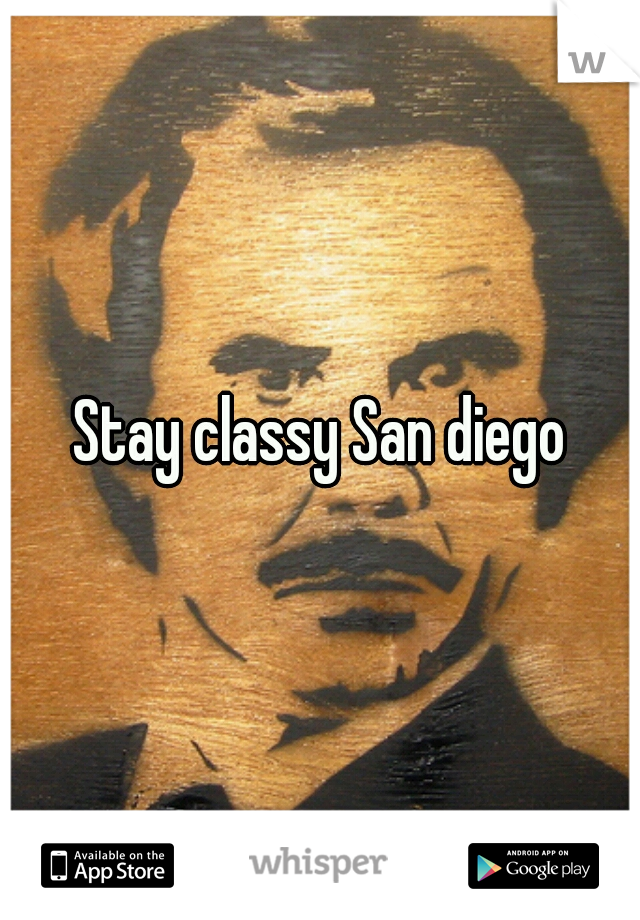 Stay classy San diego